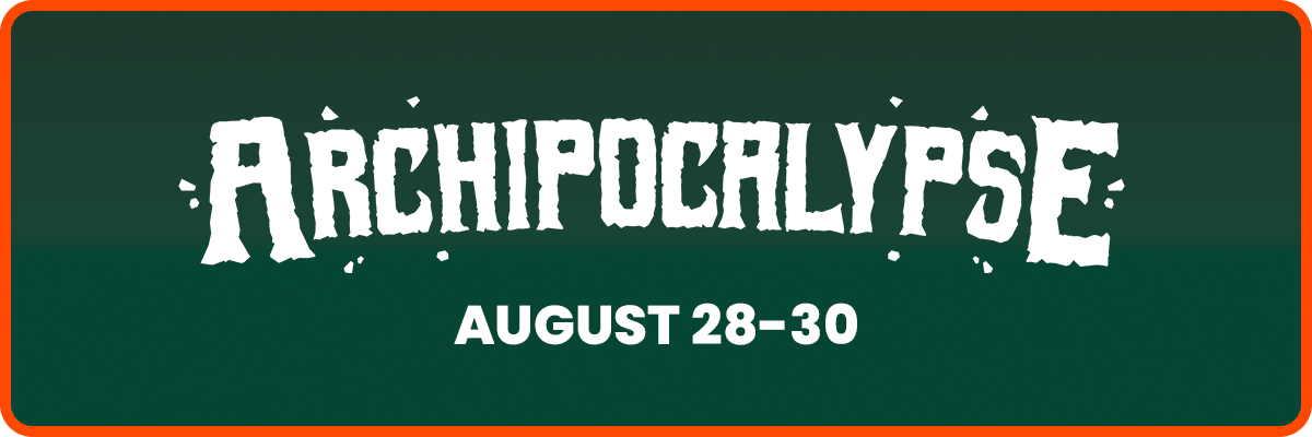 Archipocalypse - August 28-30 Archipocalypse - August 28-30